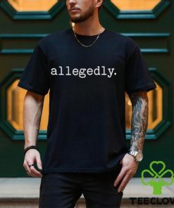 Allegedly 2024 T Shirt