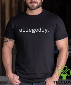 Allegedly 2024 T Shirt