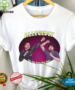Allegedly this has been hey babe shirt