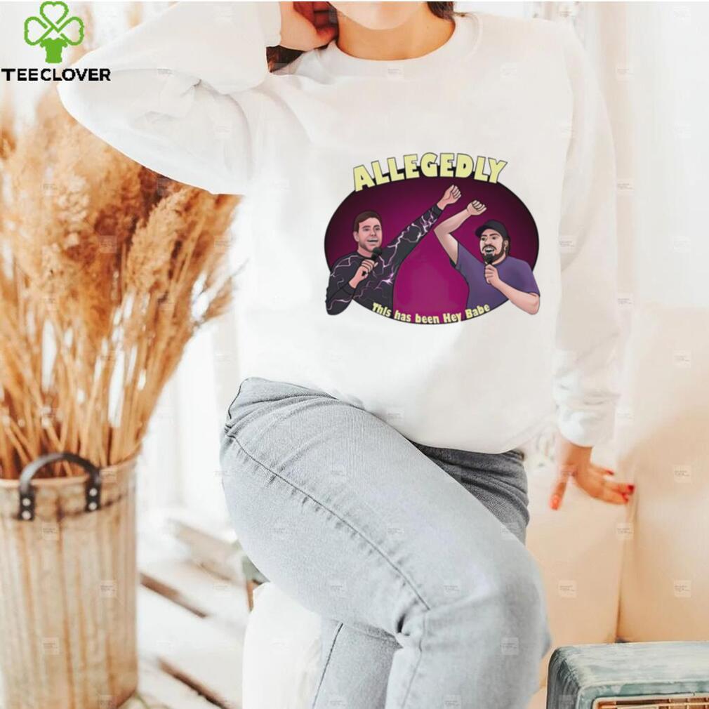 Allegedly this has been hey babe shirt Allegedly this has been hey babe shirt