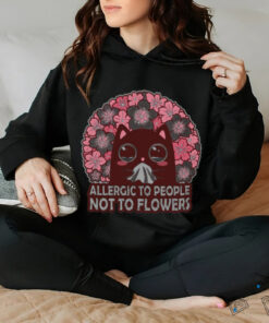 Allergic To People, Not To Flowers Shirt