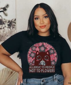 Allergic To People, Not To Flowers Shirt