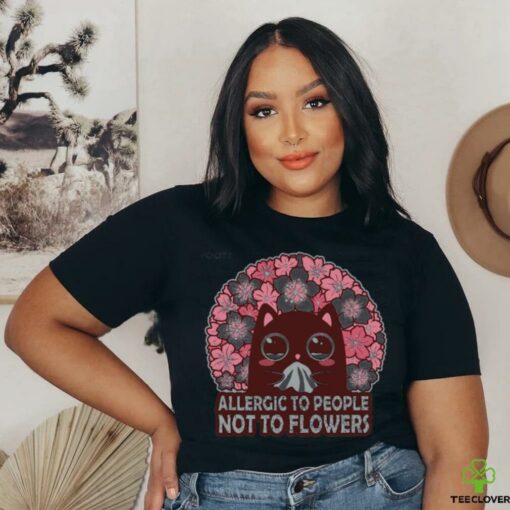 Allergic To People, Not To Flowers Shirt