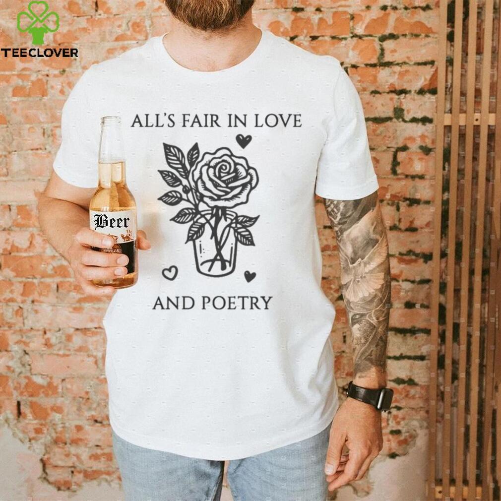 Alls Fair In Love And Poetry Shirt Alls Fair In Love And Poetry Shirt