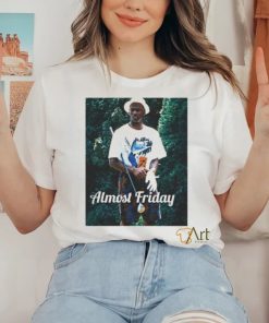 Almost Friday 23 T Shirt