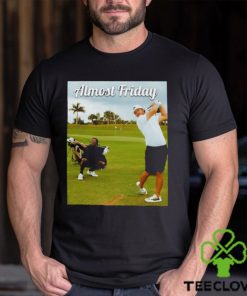 Almost Friday Tee Time T Shirt