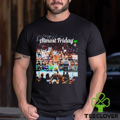 Almost Friday Wrestlemania shirt