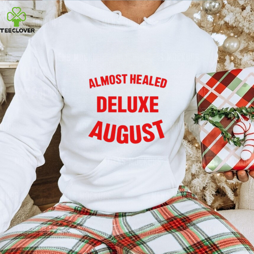 Almost healed deluxe august shirt Almost healed deluxe august shirt