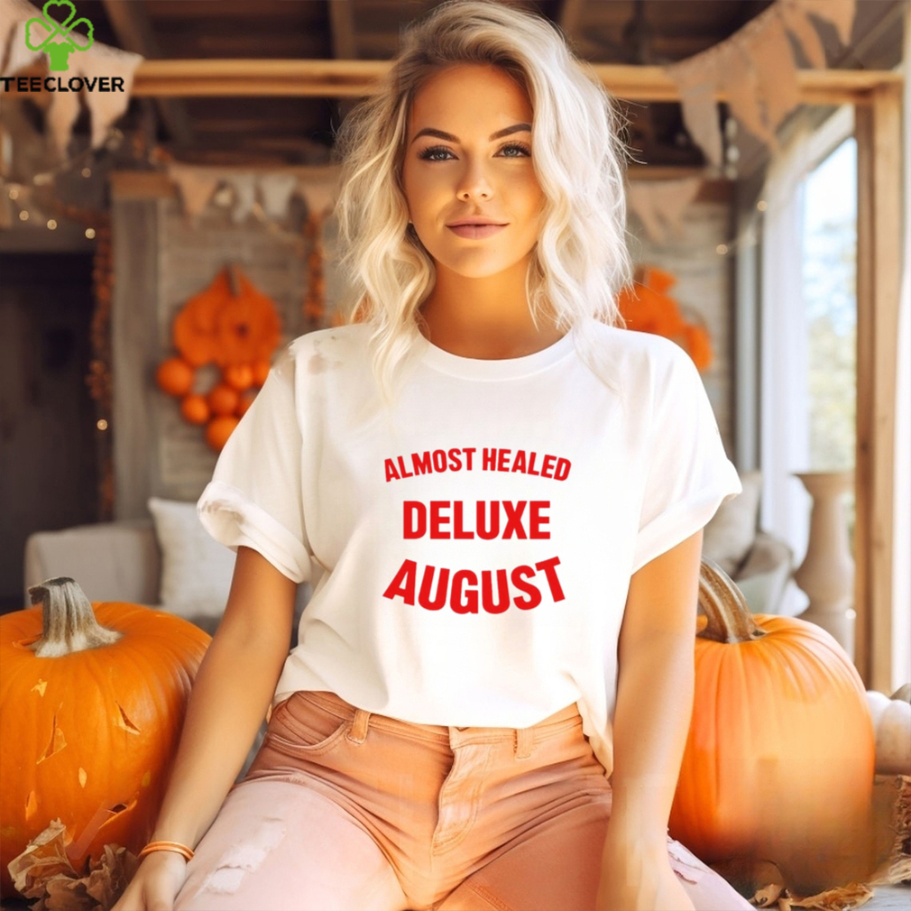 Almost healed deluxe august shirt Almost healed deluxe august shirt
