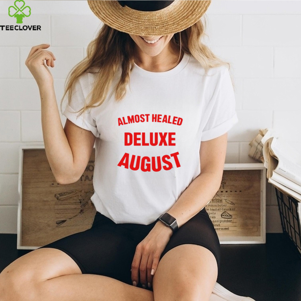 Almost healed deluxe august shirt Almost healed deluxe august shirt