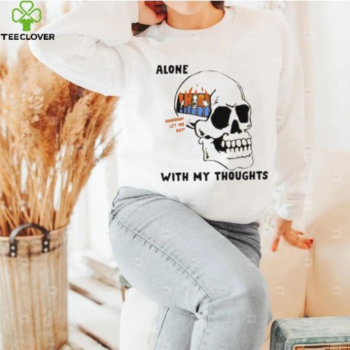 Alone with my thoughts skull hoodie, sweater, longsleeve, shirt v-neck, t-shirt