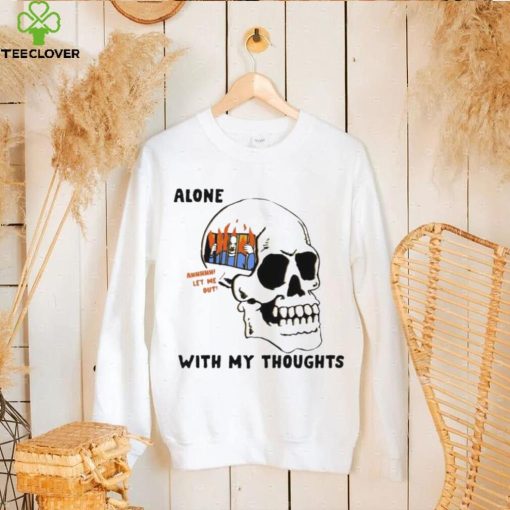 Alone with my thoughts skull hoodie, sweater, longsleeve, shirt v-neck, t-shirt