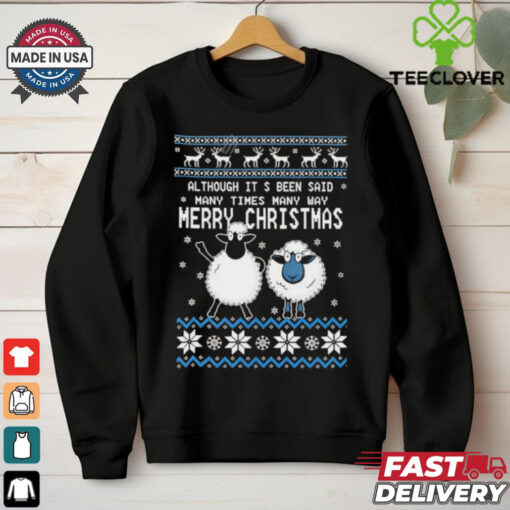 Although It’s Been Said Many Times Many Way Merry Christmas ugly christmas shirt