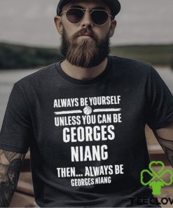 Always Be Yourself Unless You Can Be Georges Niang Then Always Be Georges Niang Shirt