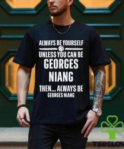 Always Be Yourself Unless You Can Be Georges Niang Then Always Be Georges Niang Shirt