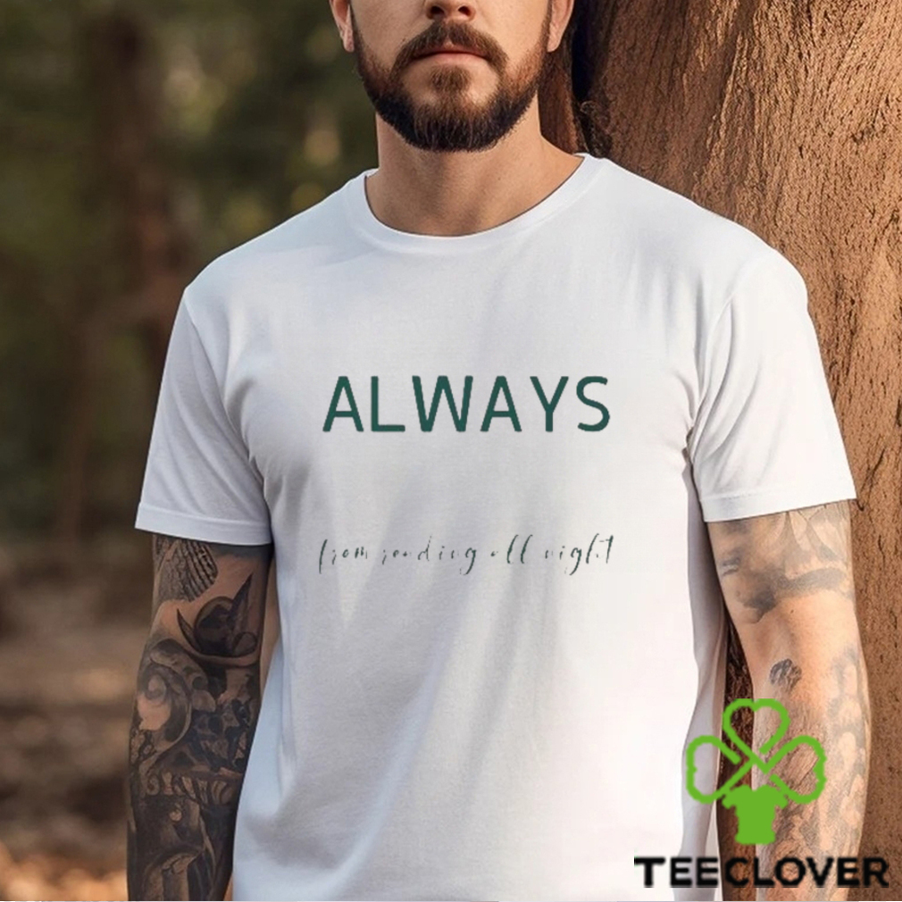 Always Tired From Reading All Night Shirt Always Tired From Reading All Night Shirt