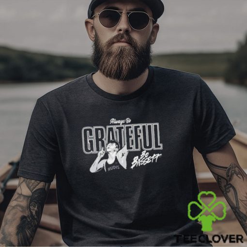 Always be grateful Bo Bassett shirt