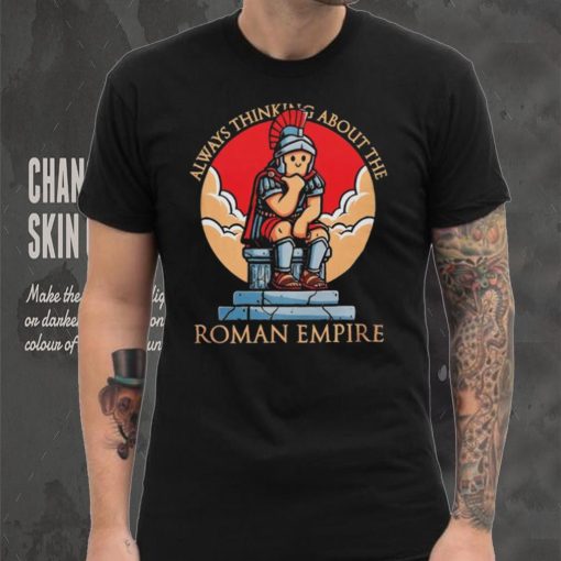 Always thinking about the Roman Empire hoodie, sweater, longsleeve, shirt v-neck, t-shirt