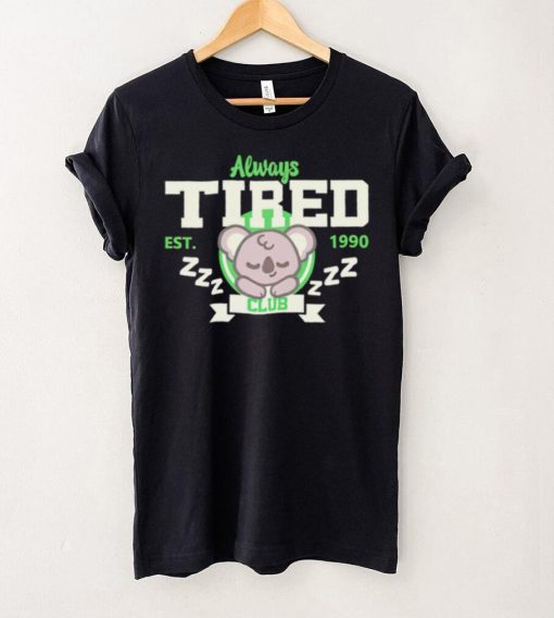 Always tired club koala est 1990 hoodie, sweater, longsleeve, shirt v-neck, t-shirt