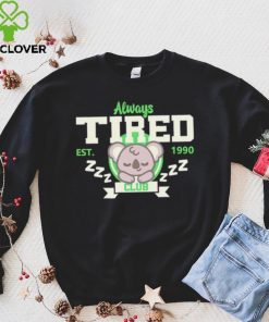 Always tired club koala est 1990 hoodie, sweater, longsleeve, shirt v-neck, t-shirt