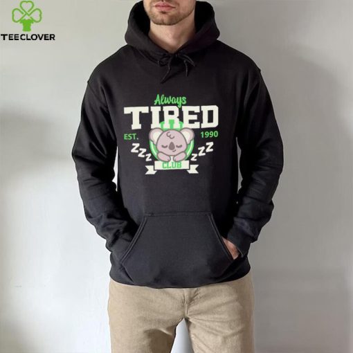 Always tired club koala est 1990 hoodie, sweater, longsleeve, shirt v-neck, t-shirt