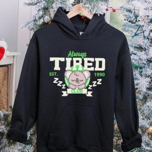 Always tired club koala est 1990 hoodie, sweater, longsleeve, shirt v-neck, t-shirt