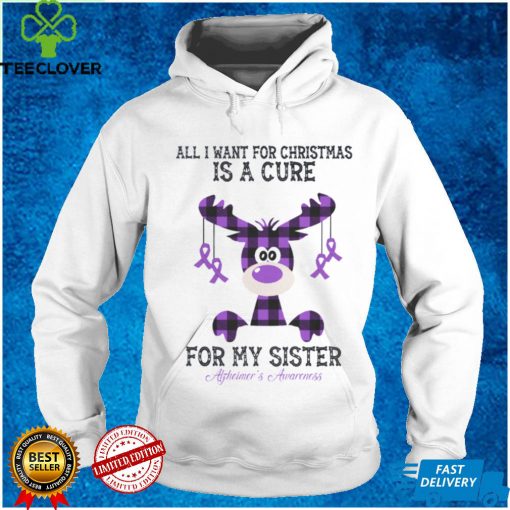 Alzheimer's Awareness All I Want For Christmas Is A Cure For My Sister T hoodie, sweater, longsleeve, shirt v-neck, t-shirt