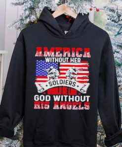 America Without Her Soldiers Would Be Like God Without His Angels Shirt