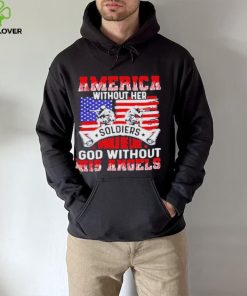 America Without Her Soldiers Would Be Like God Without His Angels Shirt