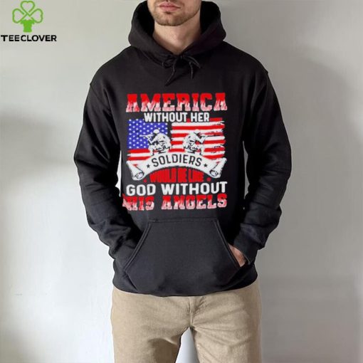 America Without Her Soldiers Would Be Like God Without His Angels Shirt