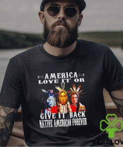 America love it or give it back native American forever shirt