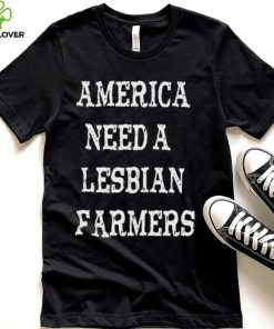 America need a lesbian farmers shirt