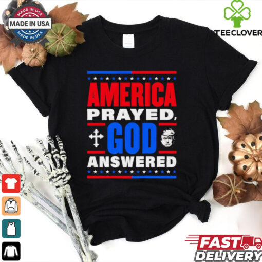 America prayed God answered Trump 47th shirt
