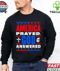 America prayed God answered Trump 47th shirt