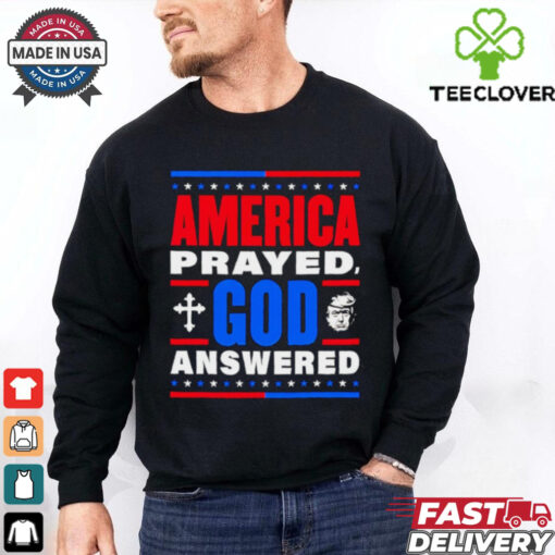 America prayed God answered Trump 47th shirt