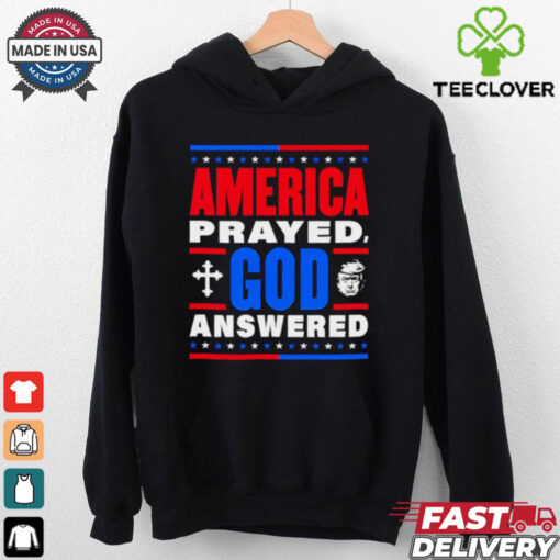 America prayed God answered Trump 47th shirt