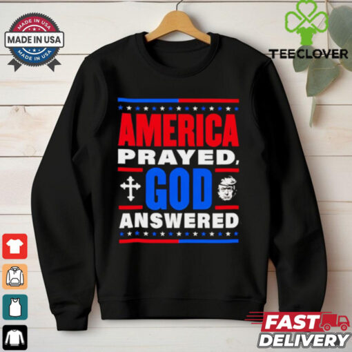 America prayed God answered Trump 47th shirt