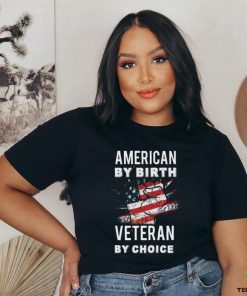 American By Birth Veteran By Choice Independence Day 4th July Shirt