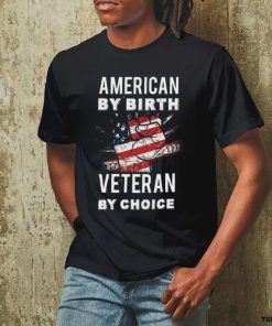 American By Birth Veteran By Choice Independence Day 4th July Shirt