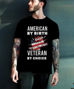 American By Birth Veteran By Choice Independence Day 4th July Shirt