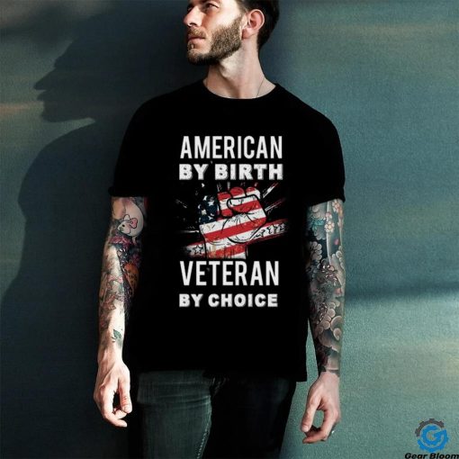 American By Birth Veteran By Choice Independence Day 4th July Shirt