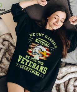 American Eagle Flag We Owe Illegals Nothing We Owe Our Veterans Everything T Shirt