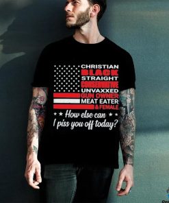 American Flag How Else Can I Piss You Off Today Shirt