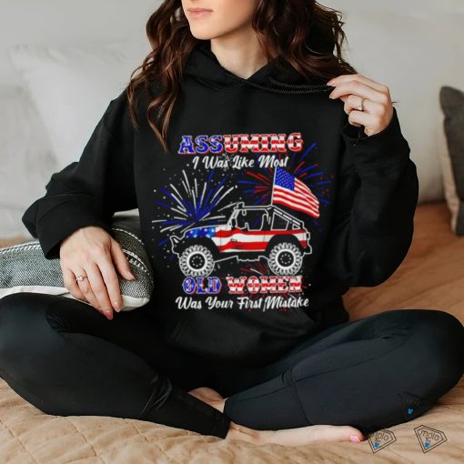 American Jeep flag and Firework assuming I was like most old women was your first mistake shirt