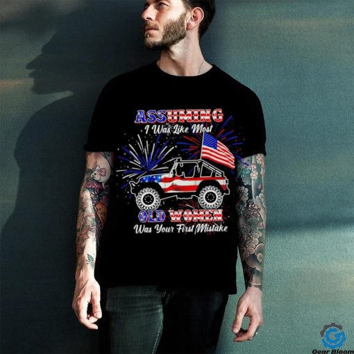 American Jeep flag and Firework assuming I was like most old women was your first mistake shirt