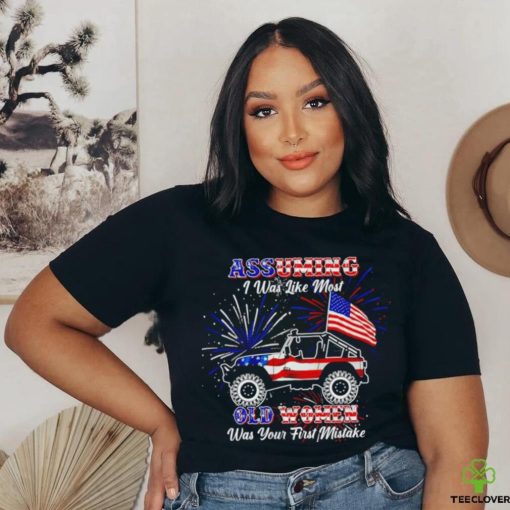American Jeep flag and Firework assuming I was like most old women was your first mistake shirt