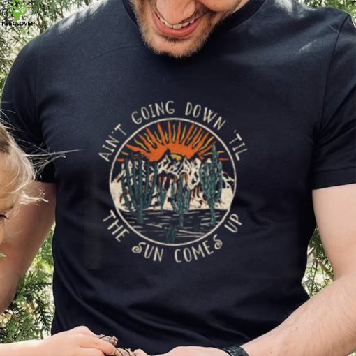 American Musician Ain’t Going Doing The Sun Comes Up Cactus Mountain T Shirt