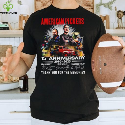 American Pickers 15th anniversary 2010 2025 thank you for the memories signatures hoodie, sweater, longsleeve, shirt v-neck, t-shirt