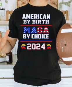 American by birth Maga by choice 2024 Shirt