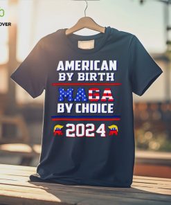 American by birth Maga by choice 2024 Shirt